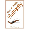 How to Swim Butterfly: A Step-By-Step Guide for Beginners Learning Butterfly Technique