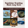 Kumihimo Braiding Made Easy Book: Create Exquisite Patterns and Beaded Pieces with Clear, Beginner Friendly Steps