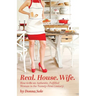 Real. House. Wife.: How to be an Authentic, Fulfilled Woman in the Twenty-First Century