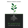 Planted: The Revival of You