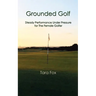 Grounded Golf: Steady Performance Under Pressure for The Female Golfer