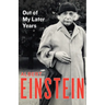Out of My Later Years: The Scientist, Philosopher, and Man Portrayed Through His Own Words