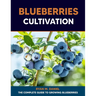 Blueberries Cultivation: The Complete Guide to Growing Blueberries