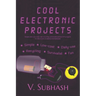 Cool Electronic Projects: Simple, low-cost, daily-use, recycling, survivalist and fun DIY projects for electronics students and hobbyists