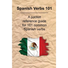 Spanish Verbs 101: A Pocket Reference Guide for 101 Common Spanish Verbs