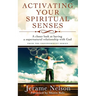 Activating Your Spiritual Senses: A closer look at having a supernatural relationship with God