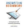 Animation for Beginners: Getting Started with Animation Filmmaking