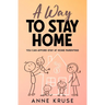 A Way to Stay Home: You Can Afford Stay at Home Parenting