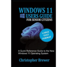 A Windows 11 Users Guide For Senior Citizens: A Quick Reference Guide to the New Windows 11 Operating System