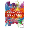 Creative Courage: Leveraging Imagination, Collaboration, and Innovation to Create Success Beyond Your Wildest Dreams