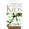 Kids: How Biology and Culture Shape the Way We Raise Young Children