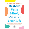 Restore Your Mind, Rebuild Your Life: The Science-Backed Approach to Free Yourself from Distraction and Instant Gratification