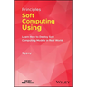 Principles of Soft Computing Using Python Programming: Learn How to Deploy Soft Computing Models in Real World Applications