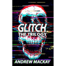 Glitch: The Trilogy: The Complete Cyberpunk Horror Collection