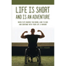 Life is Short and is An Adventure: When Fate Knocks You Down, Look to God and Continue With Your Life: A Memoir