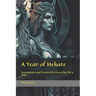 A Year of Hekate: Invocations and Prayers for Every Day for a Year
