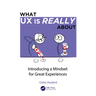 What UX Is Really about: Introducing a Mindset for Great Experiences