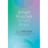 Smart Muscles Smart Brain: Learn the somatic movement way to retrain tight muscles, reduce pain, improve posture and move well through life