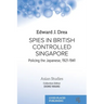 Spies in British Controlled Singapore: Policing the Japanese, 1921-1941