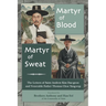 Martyr of Blood, Martyr of Sweat: The Letters of Saint Andrew Kim Dae-geon and Venerable Father Thomas Choe Yang-eop