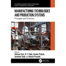 Manufacturing Technologies and Production Systems: Principles and Practices