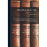 Medieval Lore: An Epitome of the Science, Geography, Animal and Plant Folk-Lore and Myth of the Middle Age: Being Classified Gleaning