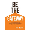 Be the Gateway: A Practical Guide to Sharing Your Creative Work and Engaging an Audience