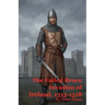 The Failed Bruce Invasion of Ireland, 1315-1318