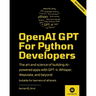OpenAI GPT For Python Developers - 2nd Edition: The art and science of building AI-powered apps with GPT-4, Whisper, Weaviate, and beyond