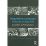 Negotiating Language Policies in Schools: Educators as Policymakers