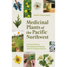 Medicinal Plants of the Pacific Northwest: A Visual Guide to Harvesting and Healing with 35 Common Species