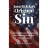 AmeriKKKa's Original Sin: A Collection of Essays on Racism and the Continuing Scourge of White Supremacy