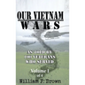 Our Vietnam Wars, Volume 1: as told by 100 veterans who served