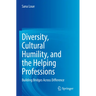 Diversity, Cultural Humility, and the Helping Professions: Building Bridges Across Difference