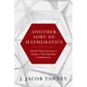 Another Sort of Mathematics: Selected Proofs Necessary to Finally Acquire an Education in Mathematics