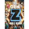 The Gen Z Bible Remix: Captivating Bible Stories From Genesis To Revelation In Gen Z Translation