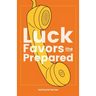 Luck Favors the Prepared