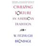 Civilizing Torture: An American Tradition