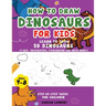 How to Draw Dinosaurs for Kids 4-8: Learn How to Draw 50 Favorite, Cute and Ferocious Dinosaurs Step-by-Step for Children Ages 4-8 (T-Rex, Triceratops