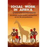 Social work in Africa: An African social worker's perspective of her life and profession