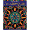 Lone Star Quilts & Beyond: Step-By-Step Projects and Inspiration
