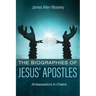 The Biographies of Jesus' Apostles: Ambassadors in Chains