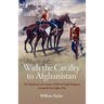 With the Cavalry to Afghanistan: The Experiences of a Trooper of H. M. 4th Light Dragoons During the First Afghan War
