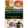 Ninja Possible Cooker Pro Recipes: Ninja Foodi Cookbook For Beginners