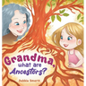 Grandma, What Are Ancestors?