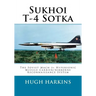 Sukhoi T-4 Sotka: The Soviet Mach 3+ Hypersonic Missile Carrier/Airborne Reconnaissance System