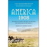 America, 1908: The Dawn of Flight, the Race to the Pole, the Invention of the Model T, and the Making of a Modern Nation