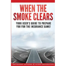 When The Smoke Clears: Your User Guide To Prepare You For The Insurance Game!