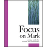 Focus on Mark: A Study Guide for Groups and Individuals