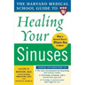 Harvard Medical School Guide to Healing Your Sinuses